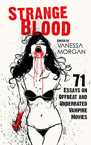 Strange Blood: 71 Essays on Offbeat and Underrated Vampire Movies – Book Review