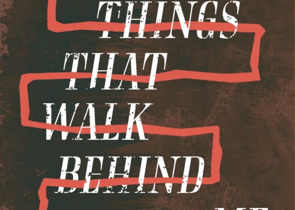 Advance Review: THESE THINGS THAT WALK BEHIND ME