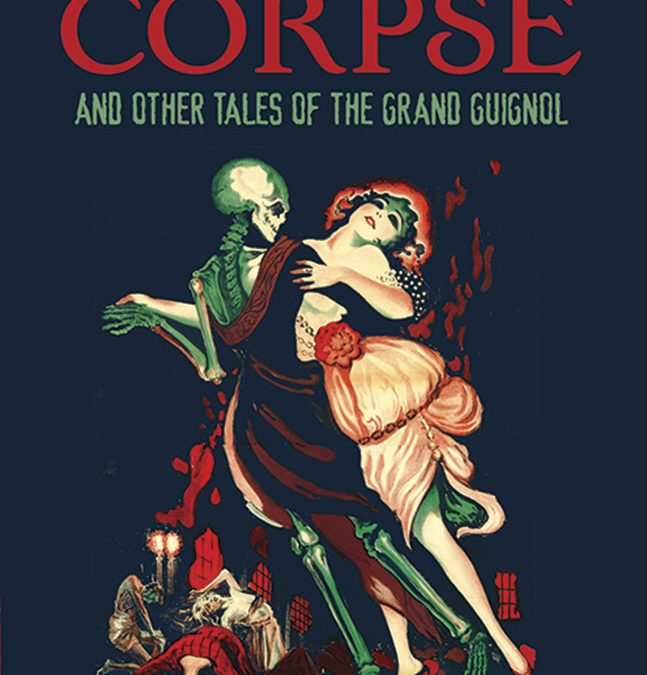 Thirty Hours With a Corpse and Other Tales of the Grand Guignol – Book Review